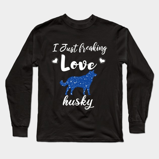 I Just Freaking Love Husky Long Sleeve T-Shirt by SAM DLS